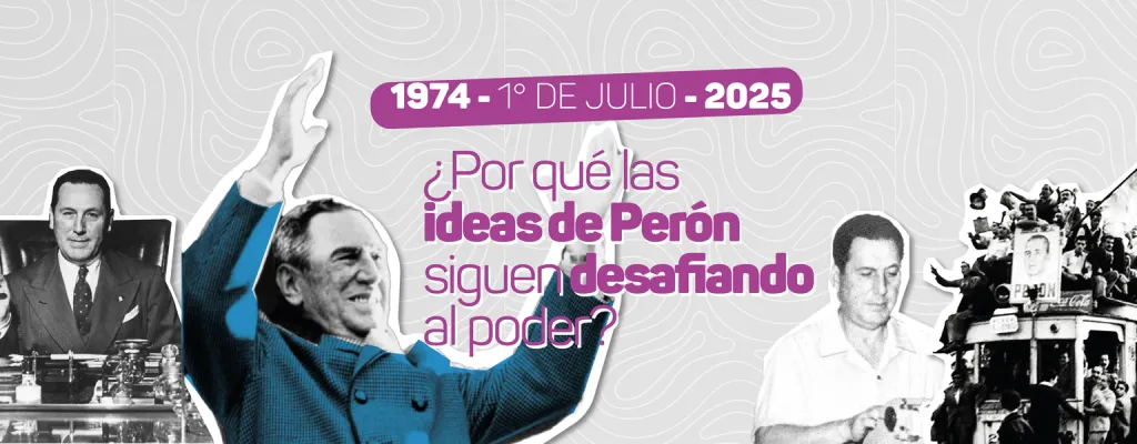¿Por qué las ideas de Perón siguen desafiando al poder?
