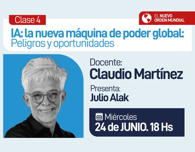 Clase 4 / IA: la nueva máquina de poder global: peligros y oportunidades.