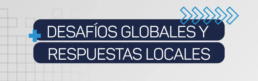 Módulo 3 / Desafíos globales y respuestas locales